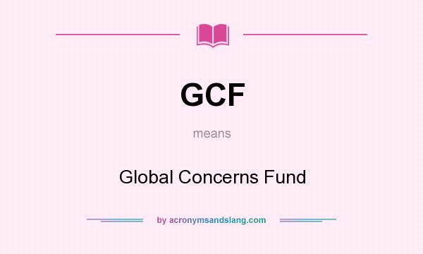 What does GCF mean? It stands for Global Concerns Fund