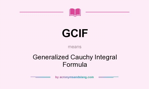 What does GCIF mean? It stands for Generalized Cauchy Integral Formula