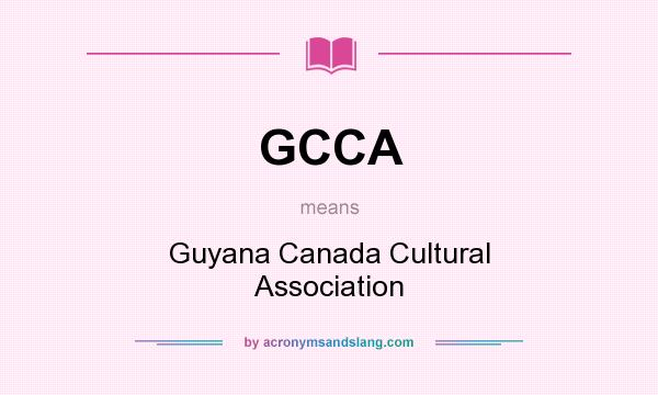 What does GCCA mean? It stands for Guyana Canada Cultural Association