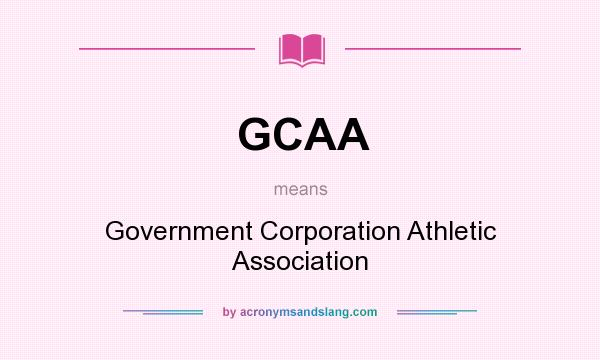 What does GCAA mean? It stands for Government Corporation Athletic Association