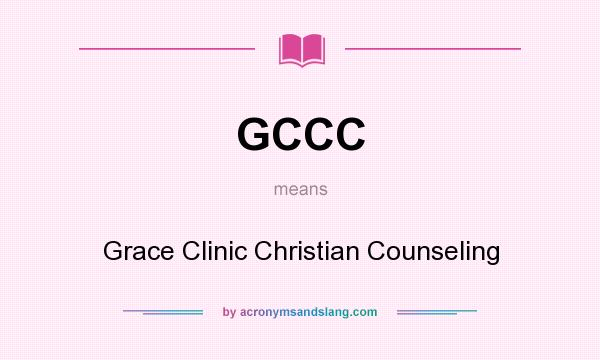 What does GCCC mean? It stands for Grace Clinic Christian Counseling