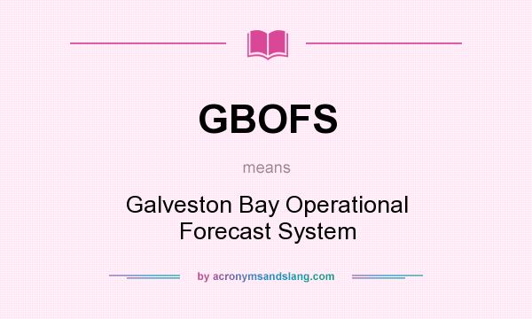 What does GBOFS mean? It stands for Galveston Bay Operational Forecast System