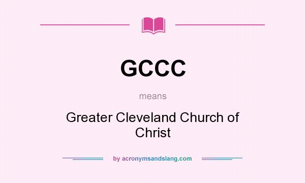 What does GCCC mean? It stands for Greater Cleveland Church of Christ