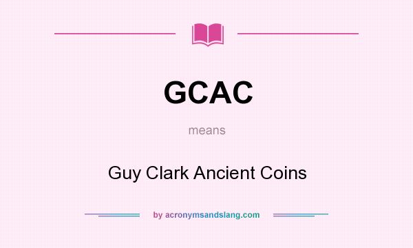 What does GCAC mean? It stands for Guy Clark Ancient Coins