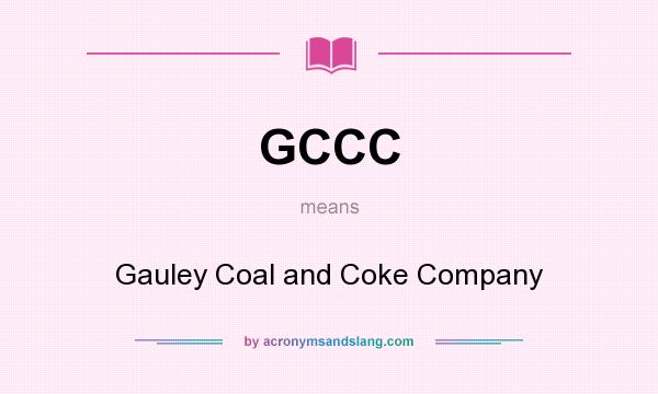 What does GCCC mean? It stands for Gauley Coal and Coke Company