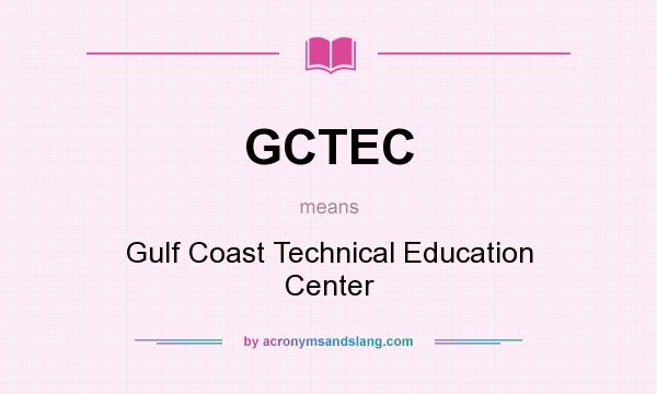 What does GCTEC mean? It stands for Gulf Coast Technical Education Center