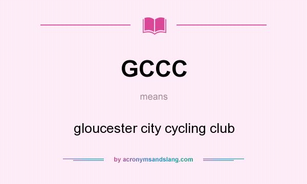 What does GCCC mean? It stands for gloucester city cycling club