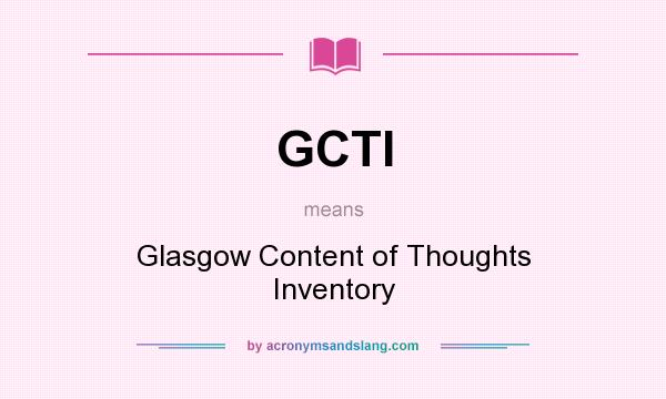 What does GCTI mean? It stands for Glasgow Content of Thoughts Inventory
