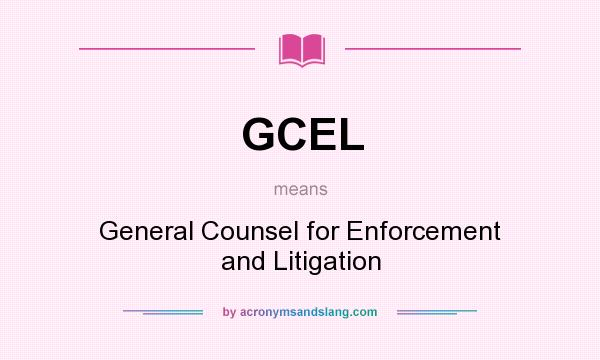What does GCEL mean? It stands for General Counsel for Enforcement and Litigation