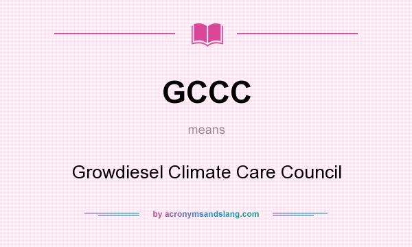 What does GCCC mean? It stands for Growdiesel Climate Care Council