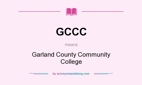 What does GCCC mean? It stands for Garland County Community College
