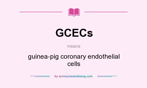What does GCECs mean? It stands for guinea-pig coronary endothelial cells