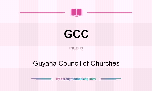 What does GCC mean? It stands for Guyana Council of Churches