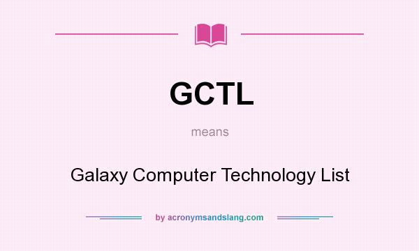 What does GCTL mean? It stands for Galaxy Computer Technology List