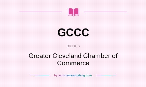 What does GCCC mean? It stands for Greater Cleveland Chamber of Commerce