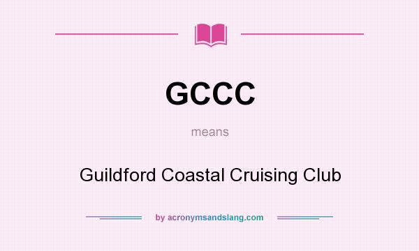 What does GCCC mean? It stands for Guildford Coastal Cruising Club