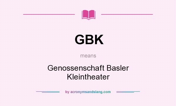 What does GBK mean? It stands for Genossenschaft Basler Kleintheater