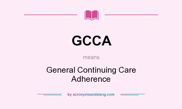 What does GCCA mean? It stands for General Continuing Care Adherence
