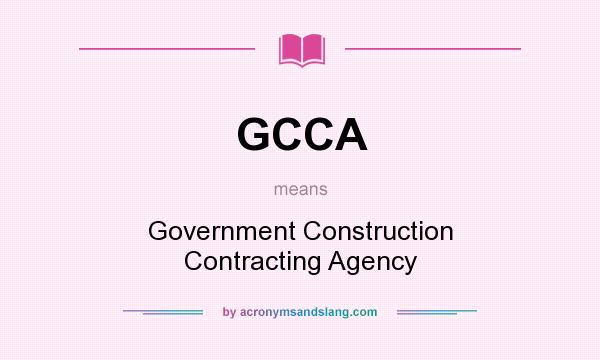 What does GCCA mean? It stands for Government Construction Contracting Agency