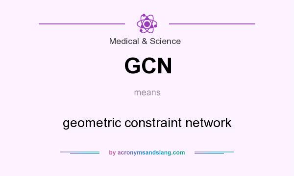 What does GCN mean? It stands for geometric constraint network