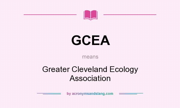 What does GCEA mean? It stands for Greater Cleveland Ecology Association
