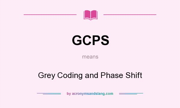 What does GCPS mean? It stands for Grey Coding and Phase Shift