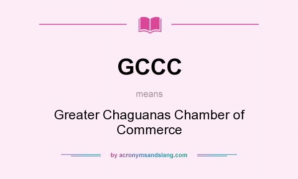 What does GCCC mean? It stands for Greater Chaguanas Chamber of Commerce