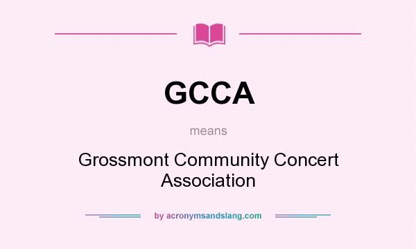 What does GCCA mean? It stands for Grossmont Community Concert Association