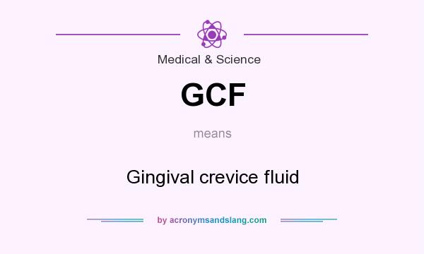What does GCF mean? It stands for Gingival crevice fluid
