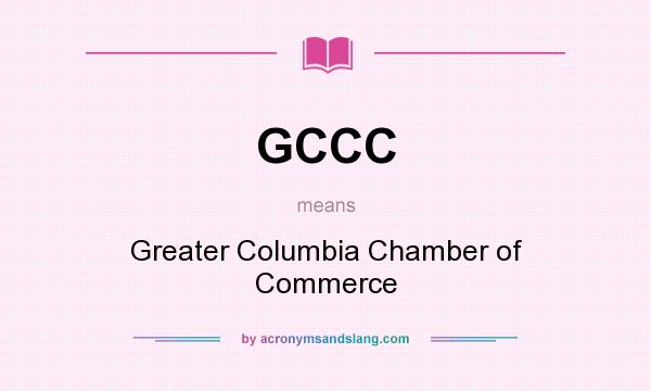 What does GCCC mean? It stands for Greater Columbia Chamber of Commerce