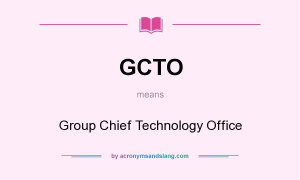What does GCTO mean? It stands for Group Chief Technology Office