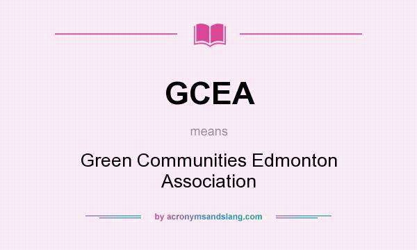 What does GCEA mean? It stands for Green Communities Edmonton Association