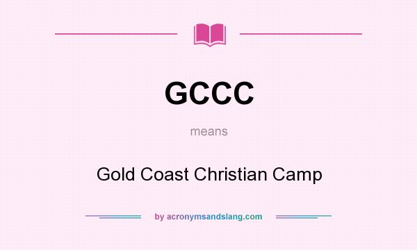 What does GCCC mean? It stands for Gold Coast Christian Camp