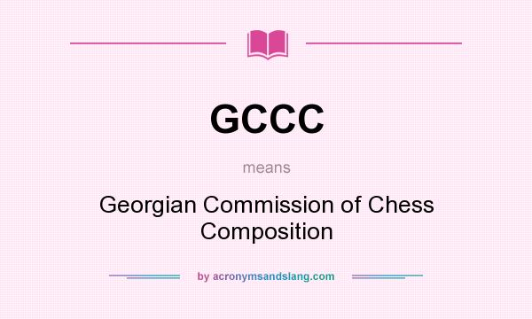 What does GCCC mean? It stands for Georgian Commission of Chess Composition