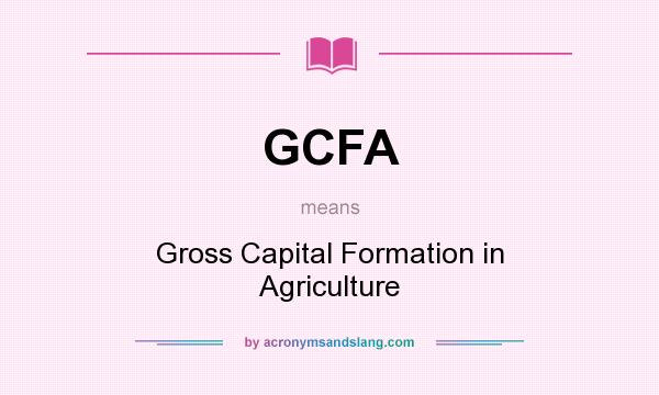 What does GCFA mean? It stands for Gross Capital Formation in Agriculture