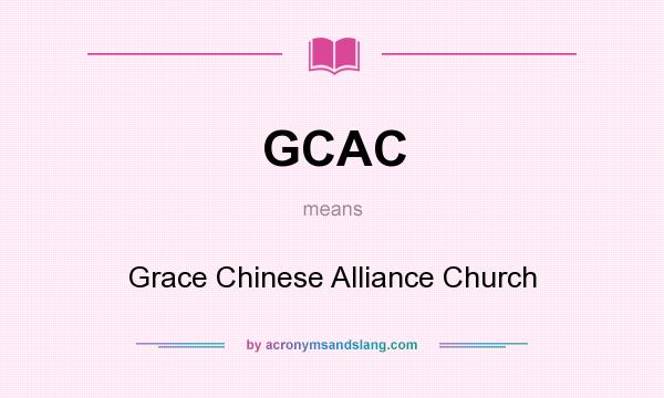 What does GCAC mean? It stands for Grace Chinese Alliance Church