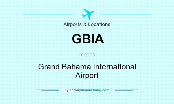 What does GBIA mean? It stands for Grand Bahama International Airport