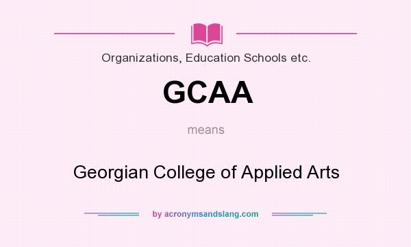 What does GCAA mean? It stands for Georgian College of Applied Arts