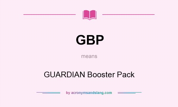 What does GBP mean? It stands for GUARDIAN Booster Pack