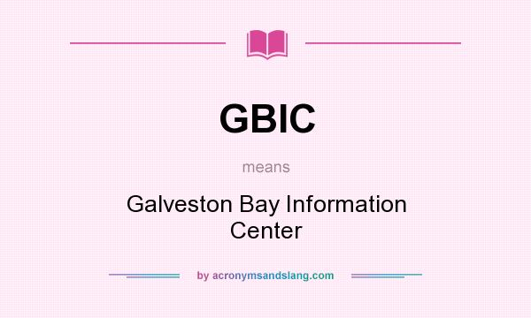 What does GBIC mean? It stands for Galveston Bay Information Center