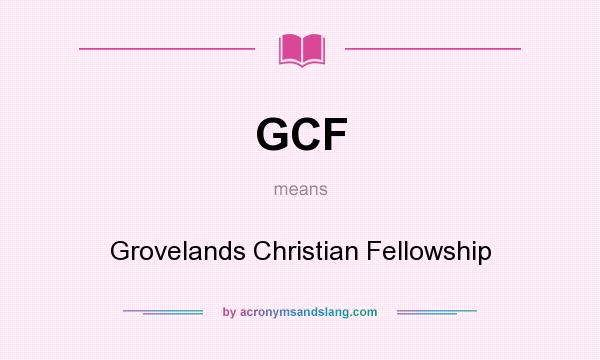 What does GCF mean? It stands for Grovelands Christian Fellowship