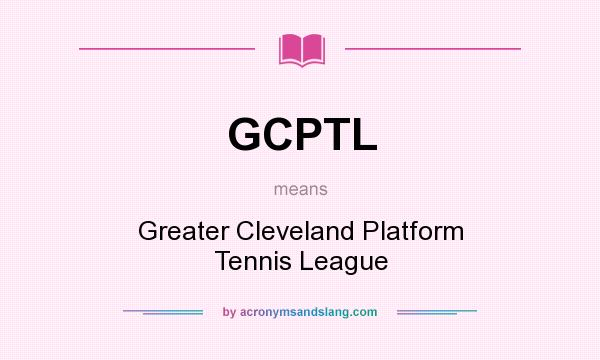 What does GCPTL mean? It stands for Greater Cleveland Platform Tennis League