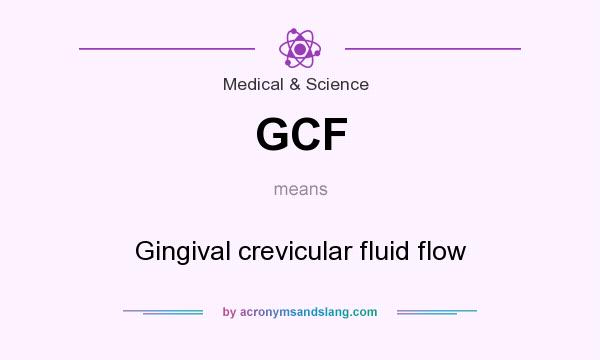 What does GCF mean? It stands for Gingival crevicular fluid flow