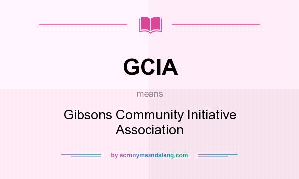 What does GCIA mean? It stands for Gibsons Community Initiative Association