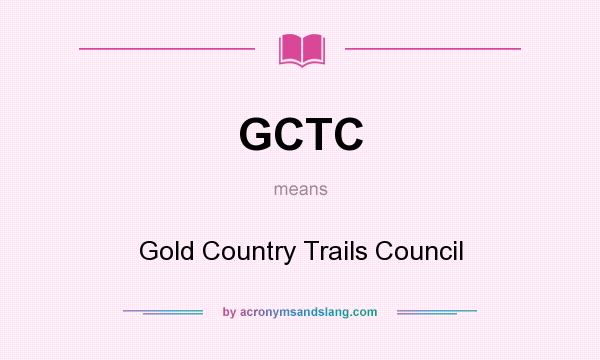What does GCTC mean? It stands for Gold Country Trails Council