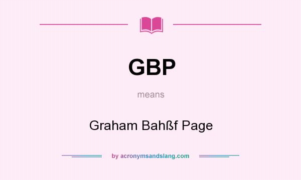 What does GBP mean? It stands for Graham Bahßf Page