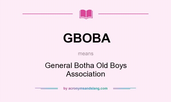 What does GBOBA mean? It stands for General Botha Old Boys Association