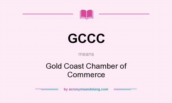 What does GCCC mean? It stands for Gold Coast Chamber of Commerce