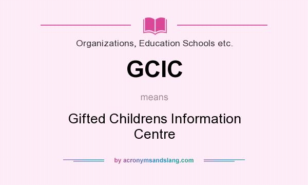 What does GCIC mean? It stands for Gifted Childrens Information Centre