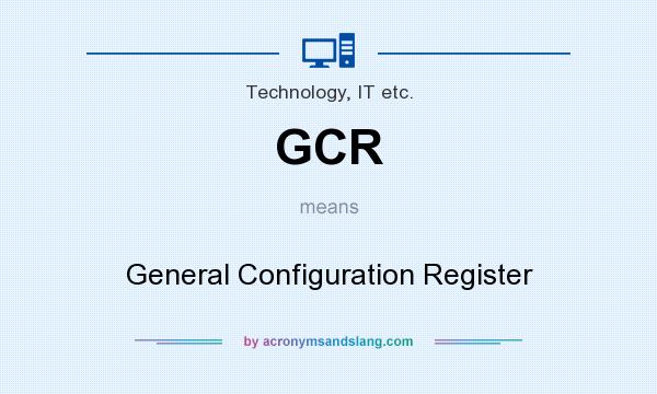 What does GCR mean? It stands for General Configuration Register